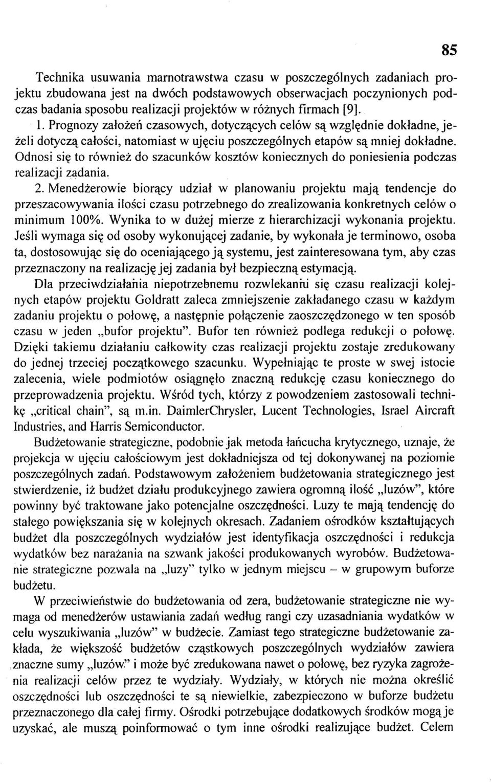 Odnosi się to również do szacunków kosztów koniecznych do poniesienia podczas realizacji zadania. 2.