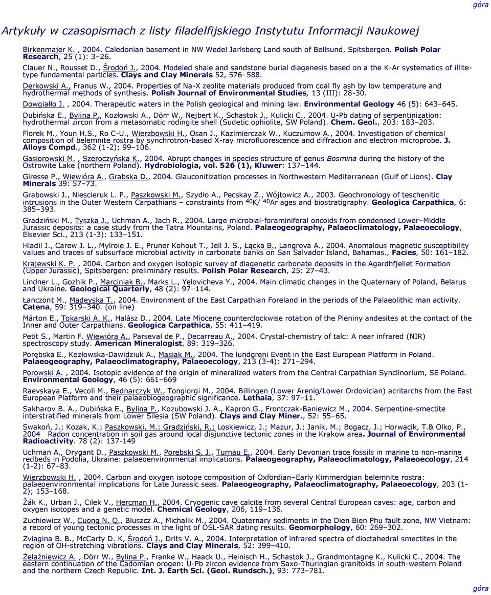 Clays and Clay Minerals 52, 576 588. Derkowski A., Franus W., 2004. Properties of Na-X zeolite materials produced from coal fly ash by low temperature and hydrothermal methods of synthesis.