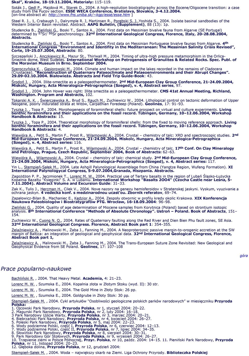 [on-line abstract at: http://www.fns.uniba.sk/~kgp/esse/esse.htm ] Steel R. J., 1, Crabaugh J., Dalrymple R. J, Martinsen R., Porębski S. J.,Yoshida S., 2004.