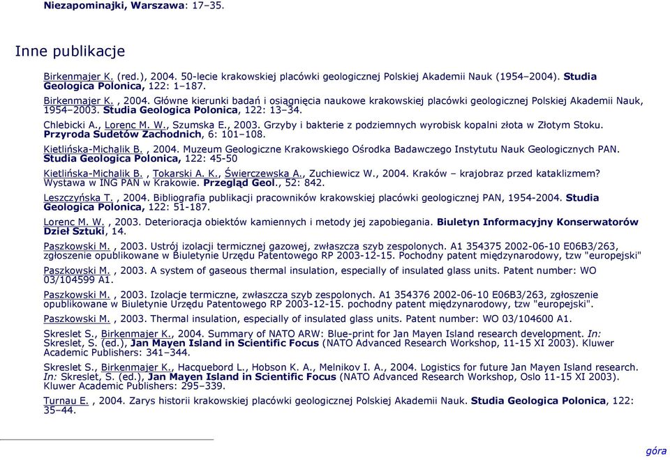 , Szumska E., 2003. Grzyby i bakterie z podziemnych wyrobisk kopalni złota w Złotym Stoku. Przyroda Sudetów Zachodnich, 6: 101 108. Kietlińska-Michalik B., 2004.