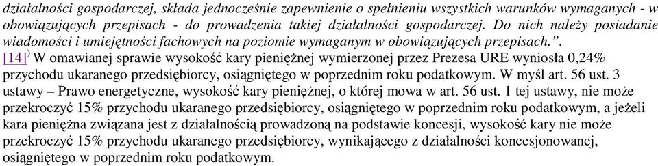 . [14] ) W omawianej sprawie wysokość kary pienięŝnej wymierzonej przez Prezesa URE wyniosła 0,24% przychodu ukaranego przedsiębiorcy, osiągniętego w poprzednim roku podatkowym. W myśl art. 56 ust.