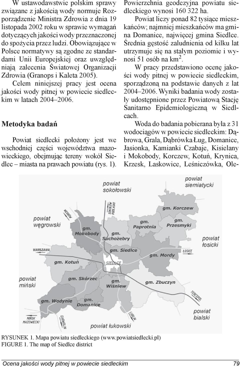 Celem niniejszej pracy jest ocena jakości wody pitnej w powiecie siedleckim w latach 2004 2006.