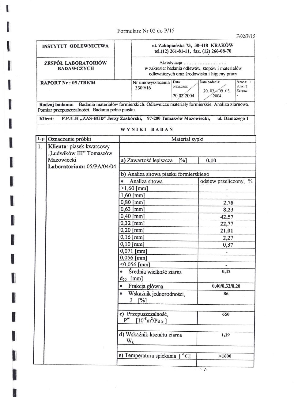 zam: Stron:2 3309/16 ~9.03. ~ł~cz. 20..2004. 2004 Rodzaj badania: Badania materiałów formierskich. Odlewnicze materiały formierskie. Analiza ziarnowa. Pomiar przepuszczalności. Badania pełne piasku.