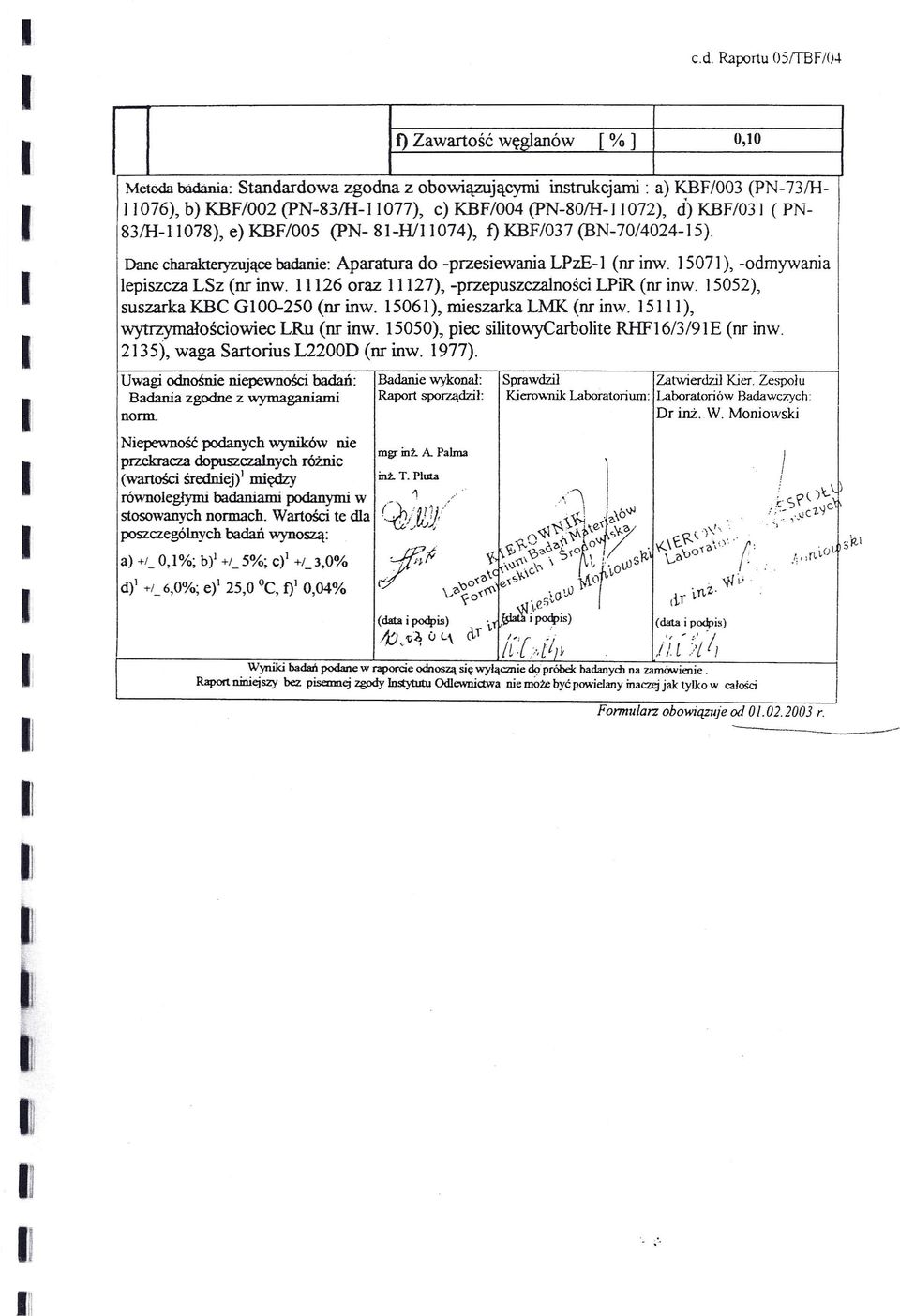 e) KBF005 (pn- 81-Hl1 1074), f) KBF037 (BN-70/4024-1 5). Dane charakteryzujące badanie: Aparatura do -przesiewania LPzE-l (nr inw. 15071), -odmywania lepiszcza LSz (nr inw.