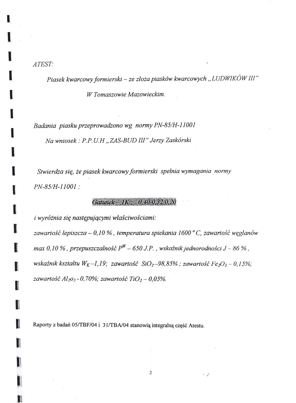 zawartość lepiszcza - O,10 %, temperatura spiekania 1600 o C, zawartosć węglanów max O,10 %, przepuszczalność p W - 650 J.P., wskaźnik jednorodności.