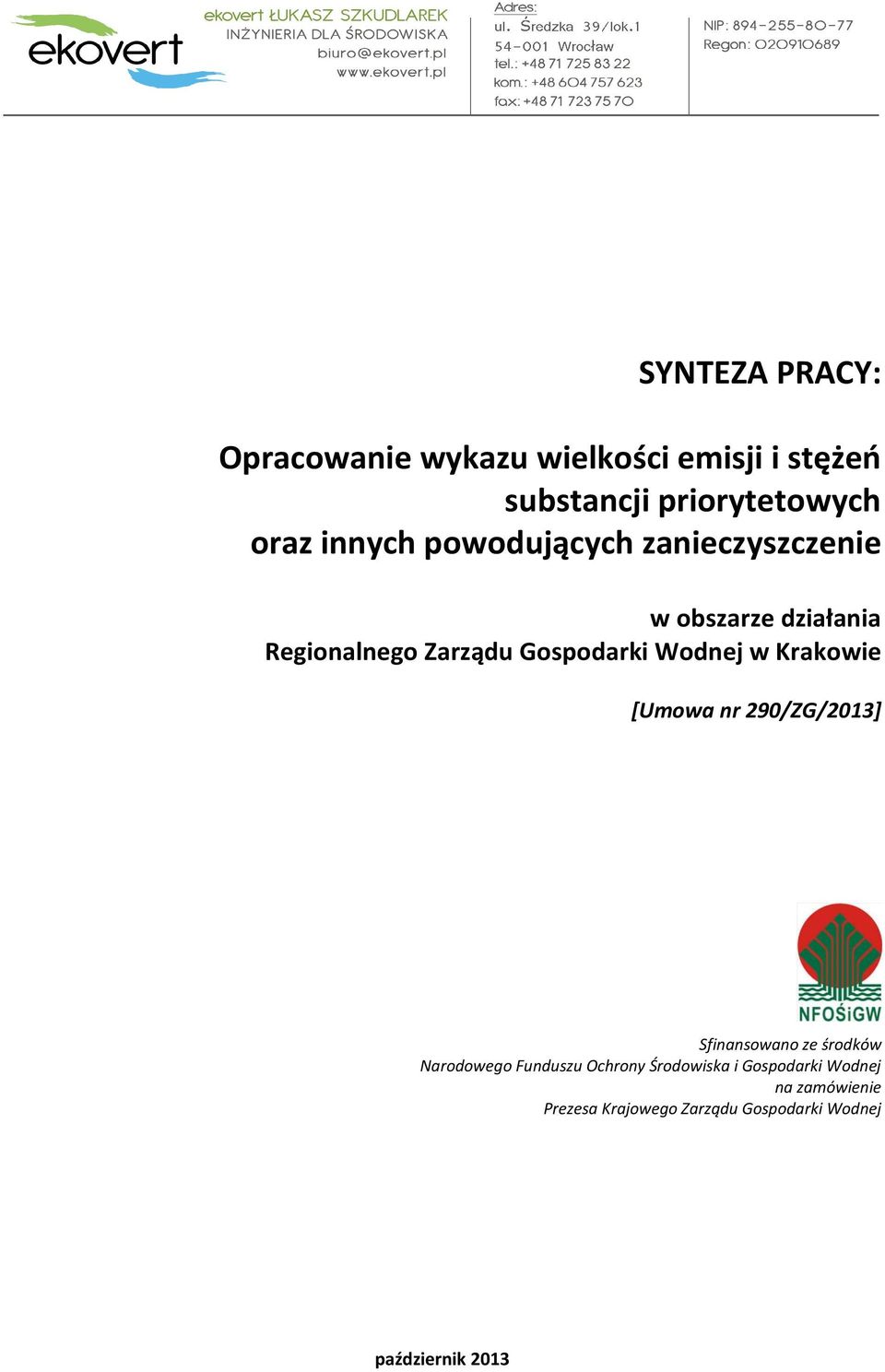 Wodnej w Krakowie [Umowa nr 290/ZG/2013] Sfinansowano ze środków Narodowego Funduszu Ochrony