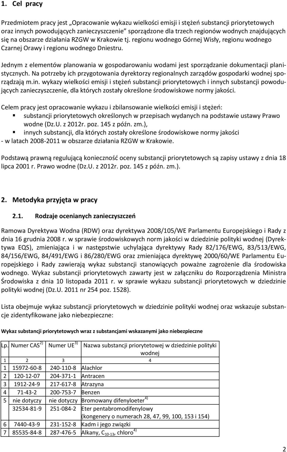 Jednym z elementów planowania w gospodarowaniu wodami jest sporządzanie dokumentacji planistycznych. Na potrzeby ich przygotowania dyrektorzy regionalnych zarządów gospodarki wodnej sporządzają m.in.