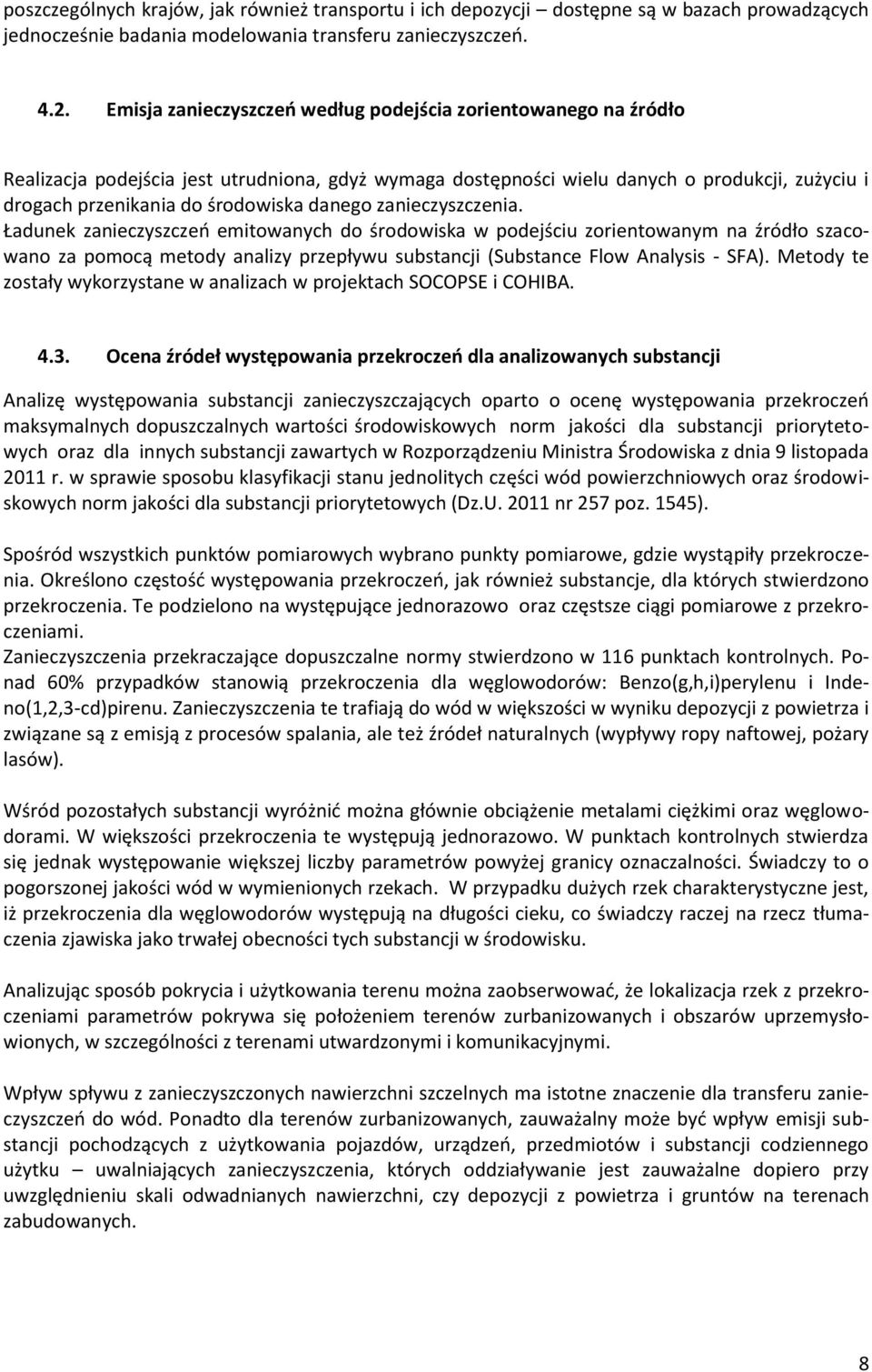 danego zanieczyszczenia. Ładunek zanieczyszczeń emitowanych do środowiska w podejściu zorientowanym na źródło szacowano za pomocą metody analizy przepływu substancji (Substance Flow Analysis - SFA).