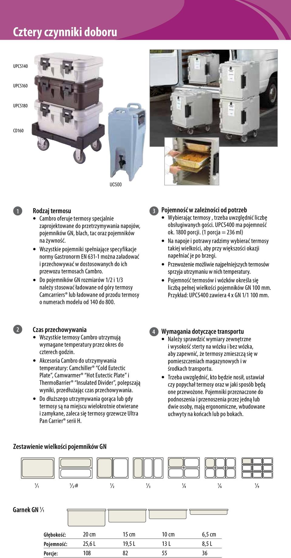 Do pojemników GN rozmiarów 1/2 i 1/3 należy stosować ładowane od góry termosy Camcarriers lub ładowane od przodu termosy o numerach modelu od 140 do 800.