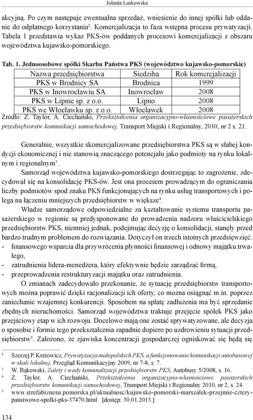 przedstawia wykaz PKS-ów poddanych procesowi komercjalizacji z obszaru województwa kujawsko-pomorskiego. Tab. 1.