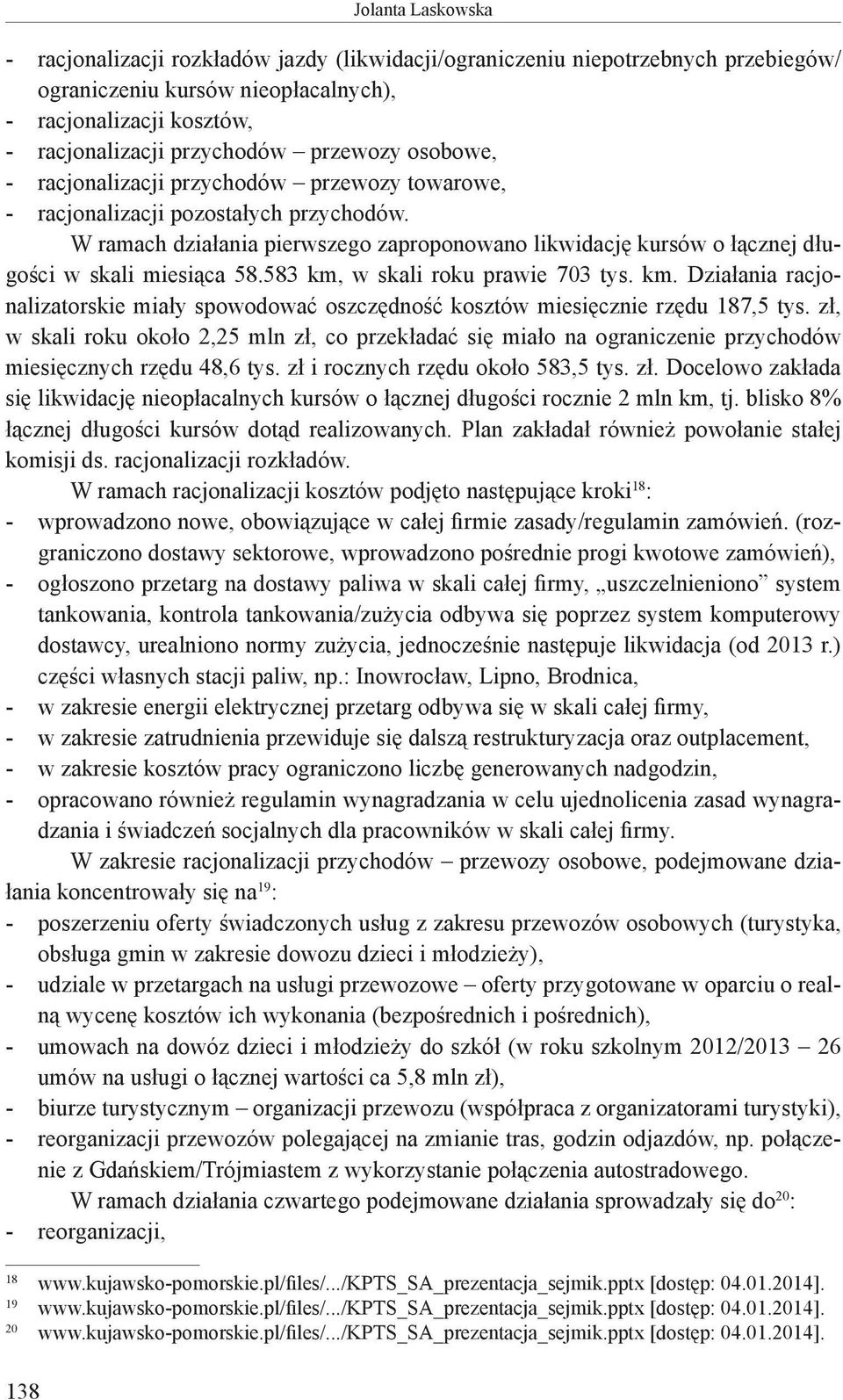 W ramach działania pierwszego zaproponowano likwidację kursów o łącznej długości w skali miesiąca 58.583 km,