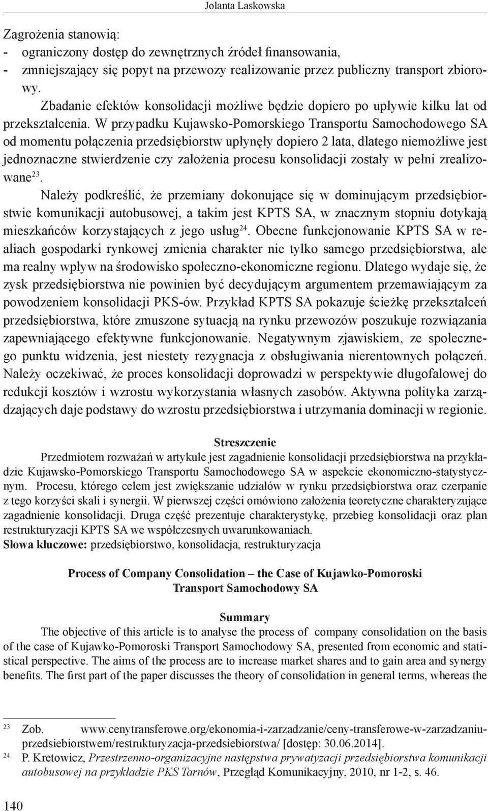 W przypadku Kujawsko-Pomorskiego Transportu Samochodowego SA od momentu połączenia przedsiębiorstw upłynęły dopiero 2 lata, dlatego niemożliwe jest jednoznaczne stwierdzenie czy założenia procesu