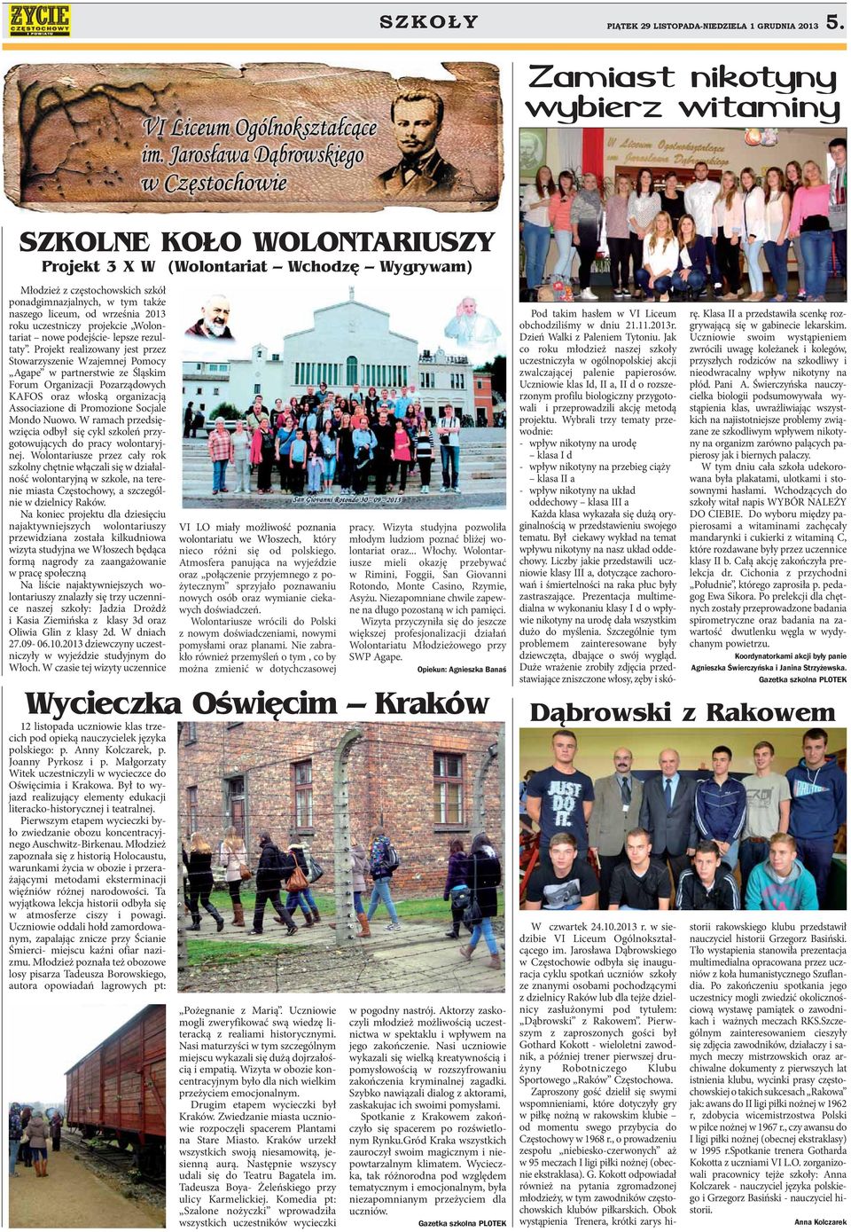 2013 roku uczestniczy projekcie Wolontariat nowe podejście- lepsze rezultaty.