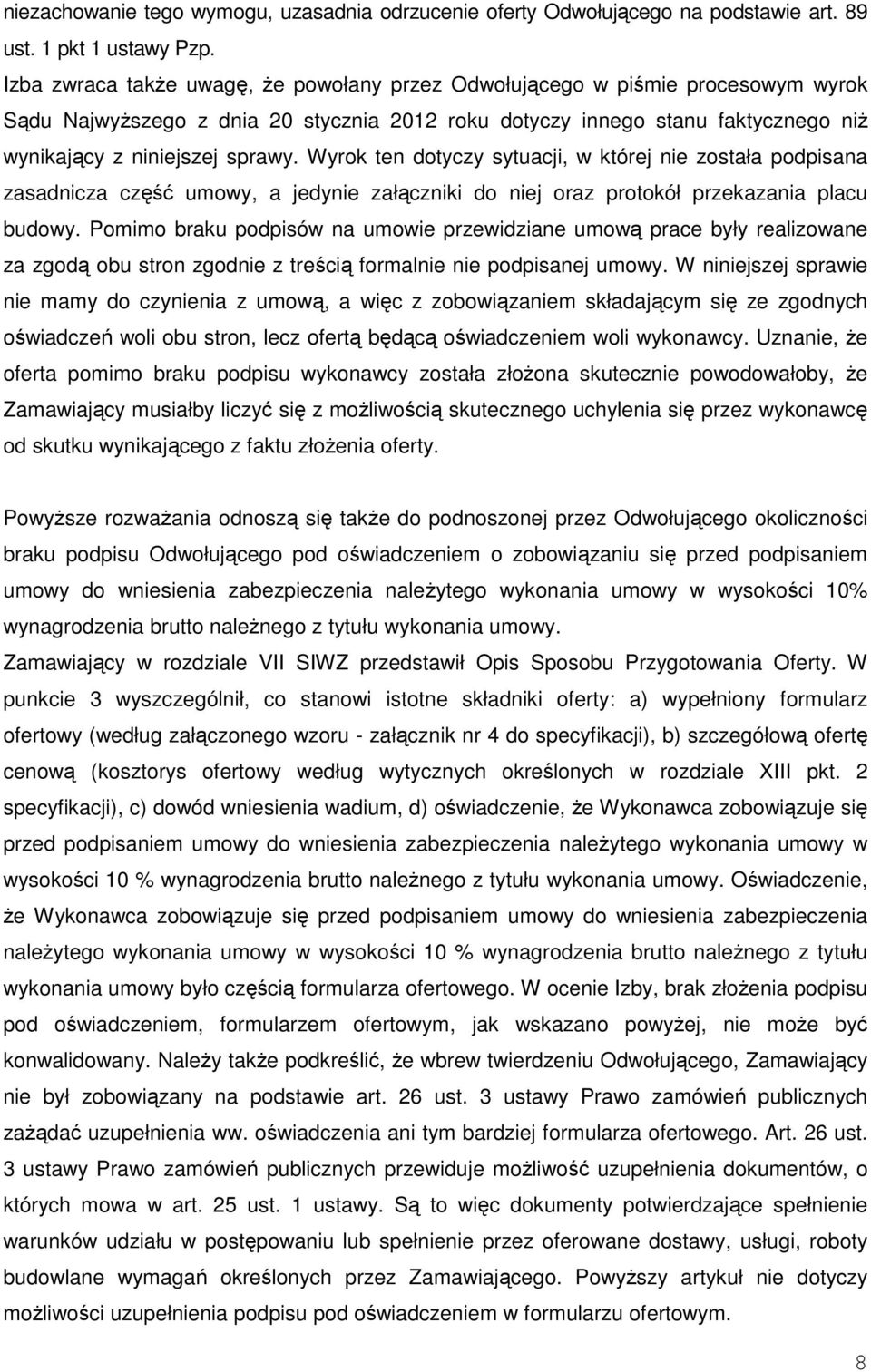 Wyrok ten dotyczy sytuacji, w której nie została podpisana zasadnicza część umowy, a jedynie załączniki do niej oraz protokół przekazania placu budowy.