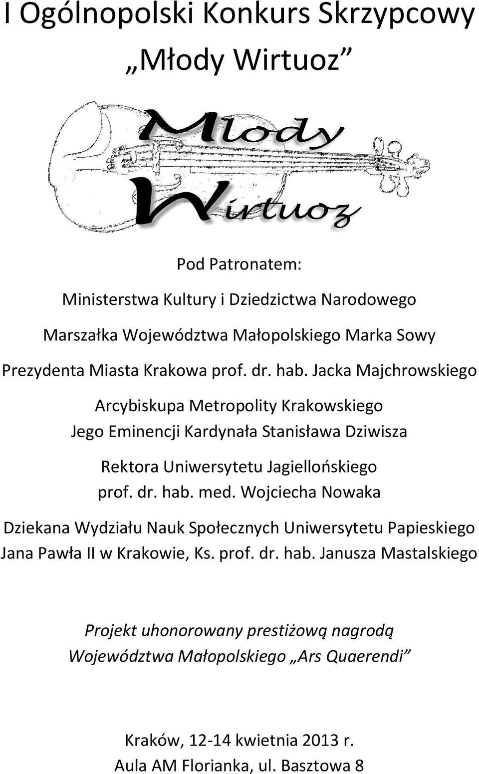 Jacka Majchrowskiego Arcybiskupa Metropolity Krakowskiego Jego Eminencji Kardynała Stanisława Dziwisza Rektora Uniwersytetu Jagiellońskiego prof. dr. hab. med.