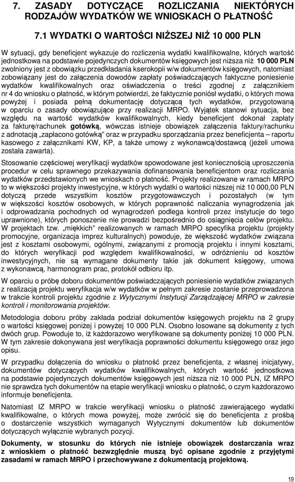 jest niższa niż 10 000 PLN zwolniony jest z obowiązku przedkładania kserokopii w/w dokumentów księgowych, natomiast zobowiązany jest do załączenia dowodów zapłaty poświadczających faktyczne