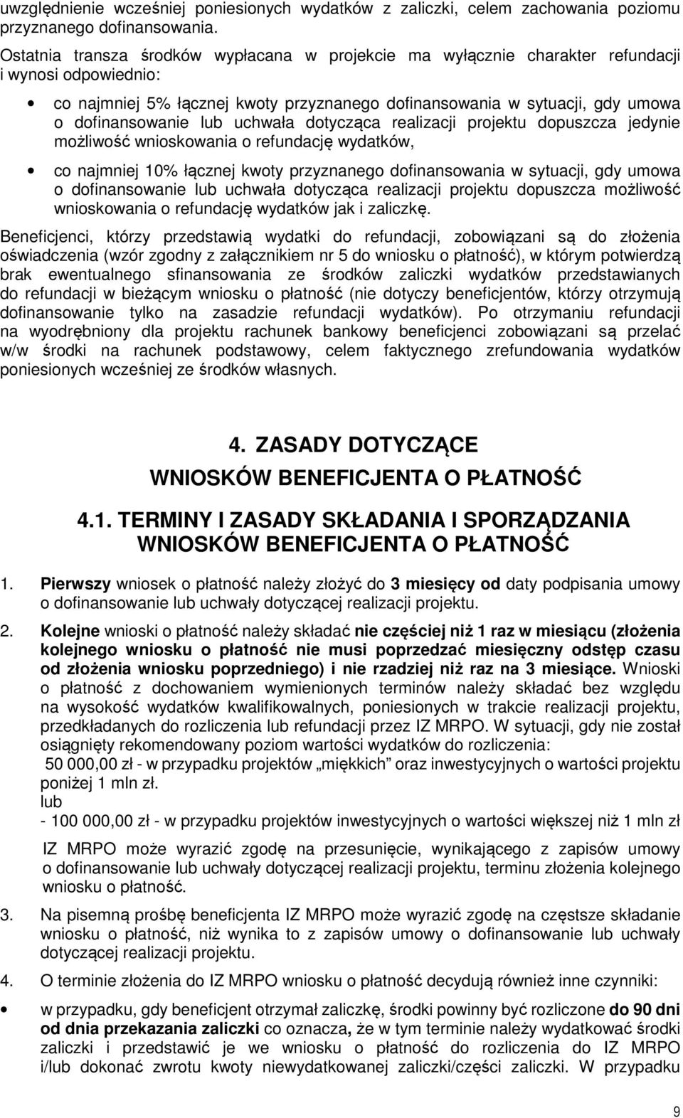 lub uchwała dotycząca realizacji projektu dopuszcza jedynie możliwość wnioskowania o refundację wydatków, co najmniej 10% łącznej kwoty przyznanego dofinansowania w sytuacji, gdy umowa o