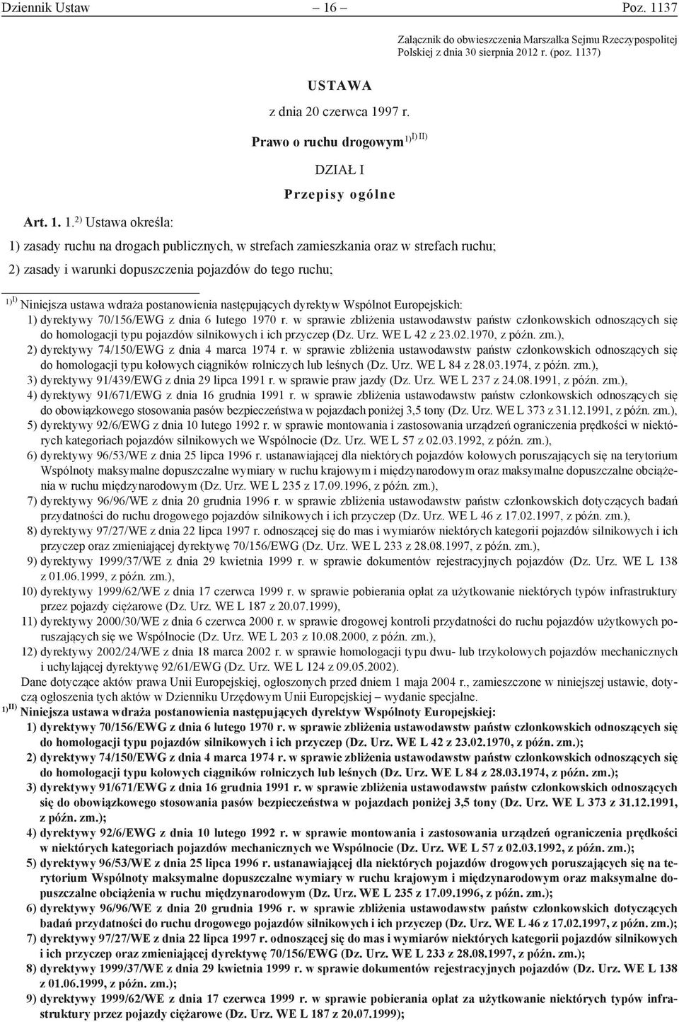 1) I) Niniejsza ustawa wdraża postanowienia następujących dyrektyw Wspólnot Europejskich: 1) dyrektywy 70/156/EWG z dnia 6 lutego 1970 r.