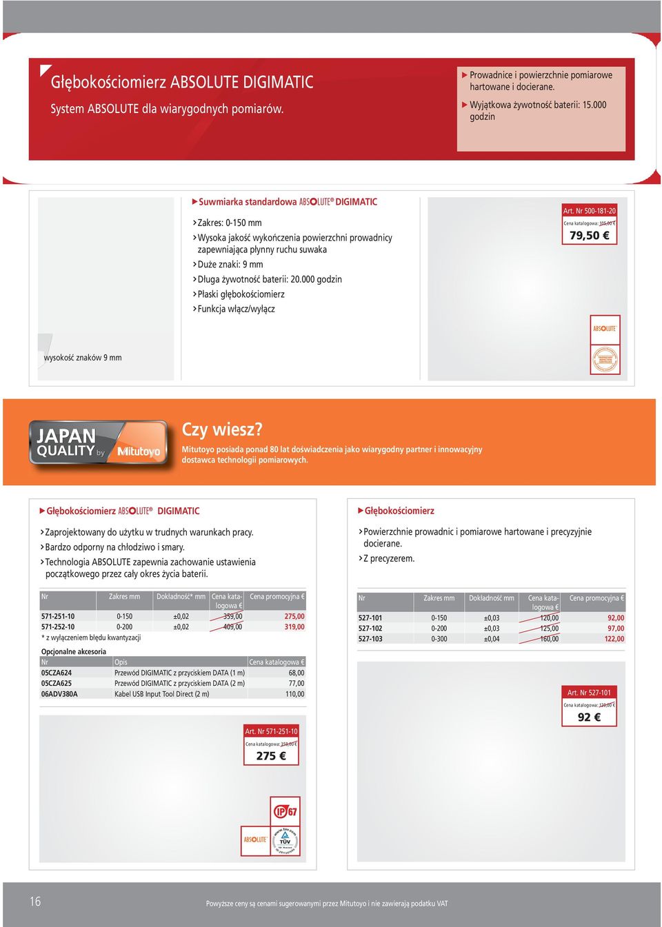 000 godzin Płaski głębokościomierz Funkcja włącz/wyłącz Art. Nr 500-181-20 Cena katalogowa: 105,00 79,50 wysokość znaków 9 Czy wiesz?