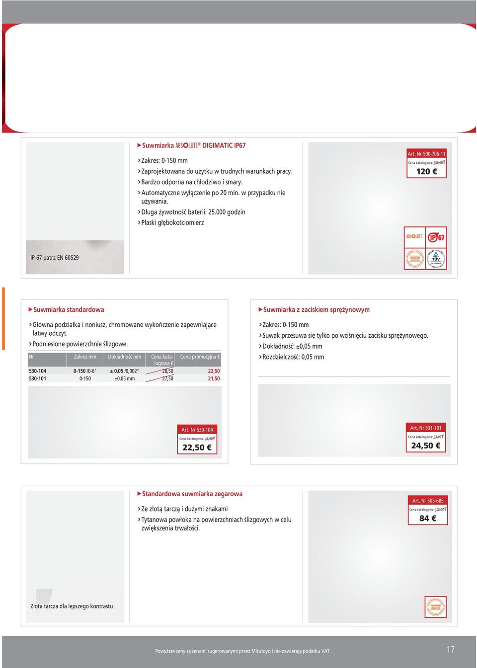 com I D TÜV Rheinland : 2 011 2 0 74 0 0 Suwmiarka standardowa Główna podziałka i noniusz, chromowane wykończenie zapewniające łatwy odczyt. Podniesione powierzchnie ślizgowe.