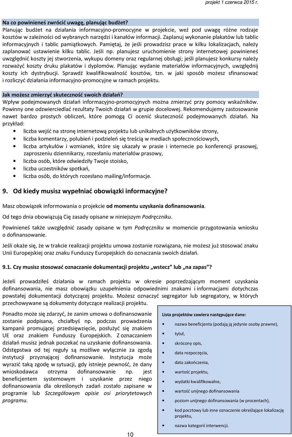 Zaplanuj wykonanie plakatów lub tablic informacyjnych i tablic pamiątkowych. Pamiętaj, że jeśli prowadzisz prace w kilku lokalizacjach, należy zaplanować ustawienie kilku tablic. Jeśli np.