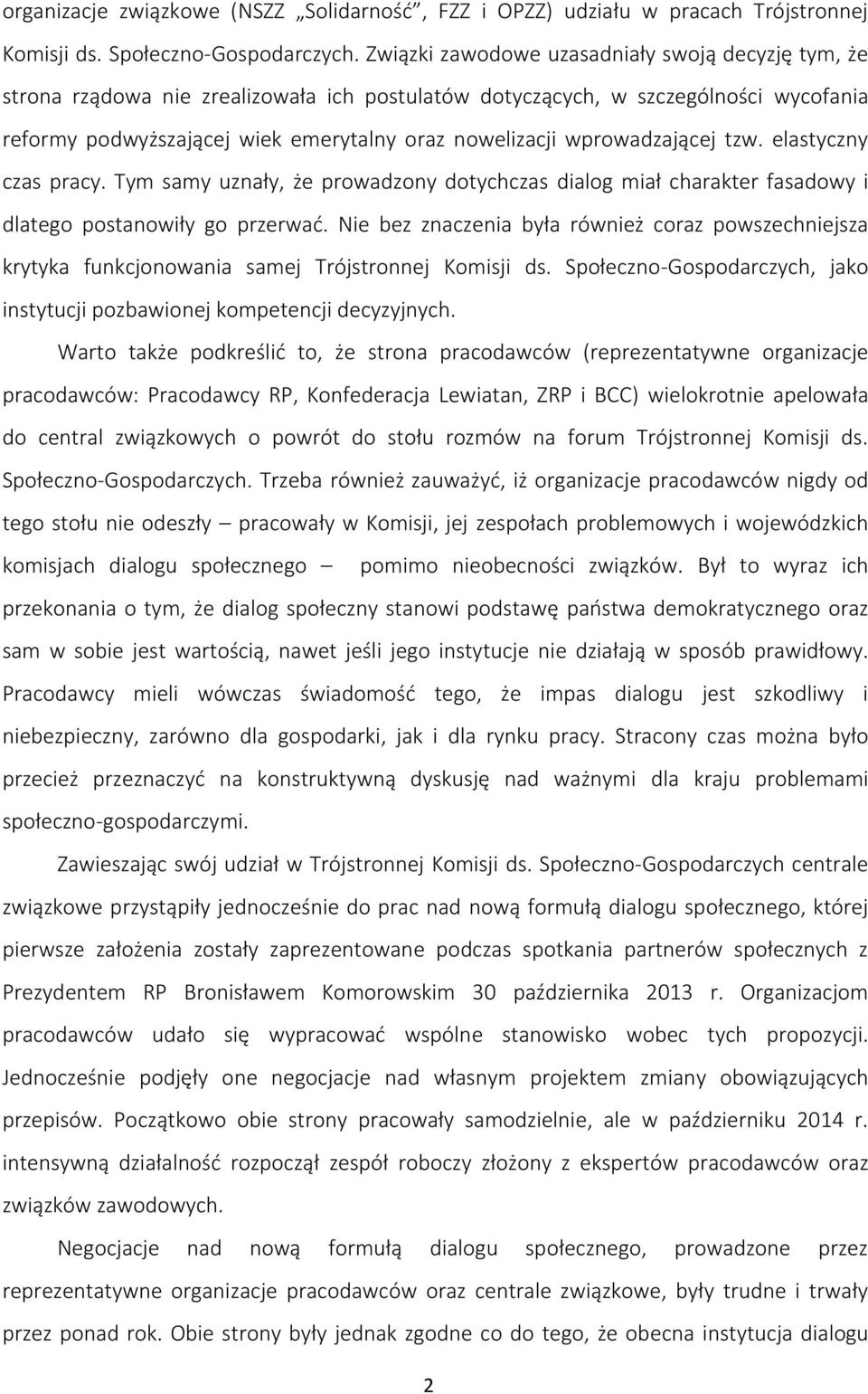 wprowadzającej tzw. elastyczny czas pracy. Tym samy uznały, że prowadzony dotychczas dialog miał charakter fasadowy i dlatego postanowiły go przerwać.