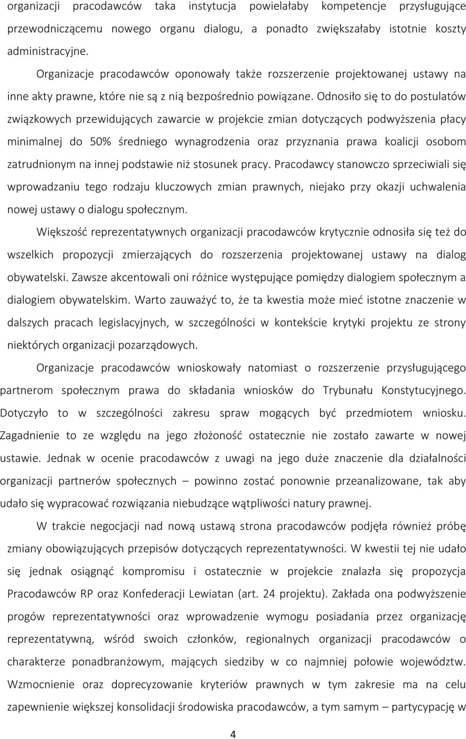 Odnosiło się to do postulatów związkowych przewidujących zawarcie w projekcie zmian dotyczących podwyższenia płacy minimalnej do 50% średniego wynagrodzenia oraz przyznania prawa koalicji osobom