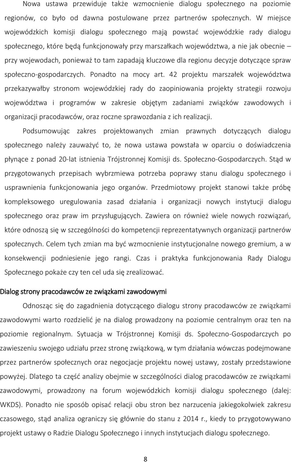 ponieważ to tam zapadają kluczowe dla regionu decyzje dotyczące spraw społeczno-gospodarczych. Ponadto na mocy art.