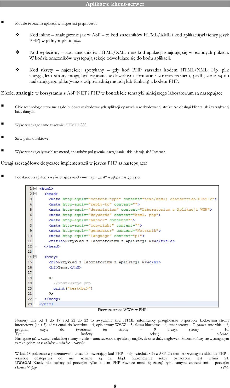 Kod ukryty najczęściej spotykany gdy kod PHP zarządza kodem HTML/XML. Np.