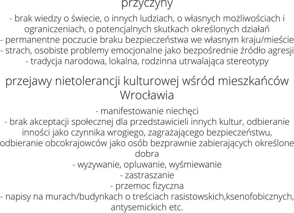 mieszkańców Wrocławia - manifestowanie niechęci - brak akceptacji społecznej dla przedstawicieli innych kultur, odbieranie inności jako czynnika wrogiego, zagrażającego bezpieczeństwu, odbieranie