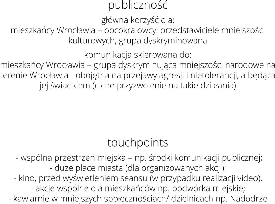 przyzwolenie na takie działania) touchpoints - wspólna przestrzeń miejska np.