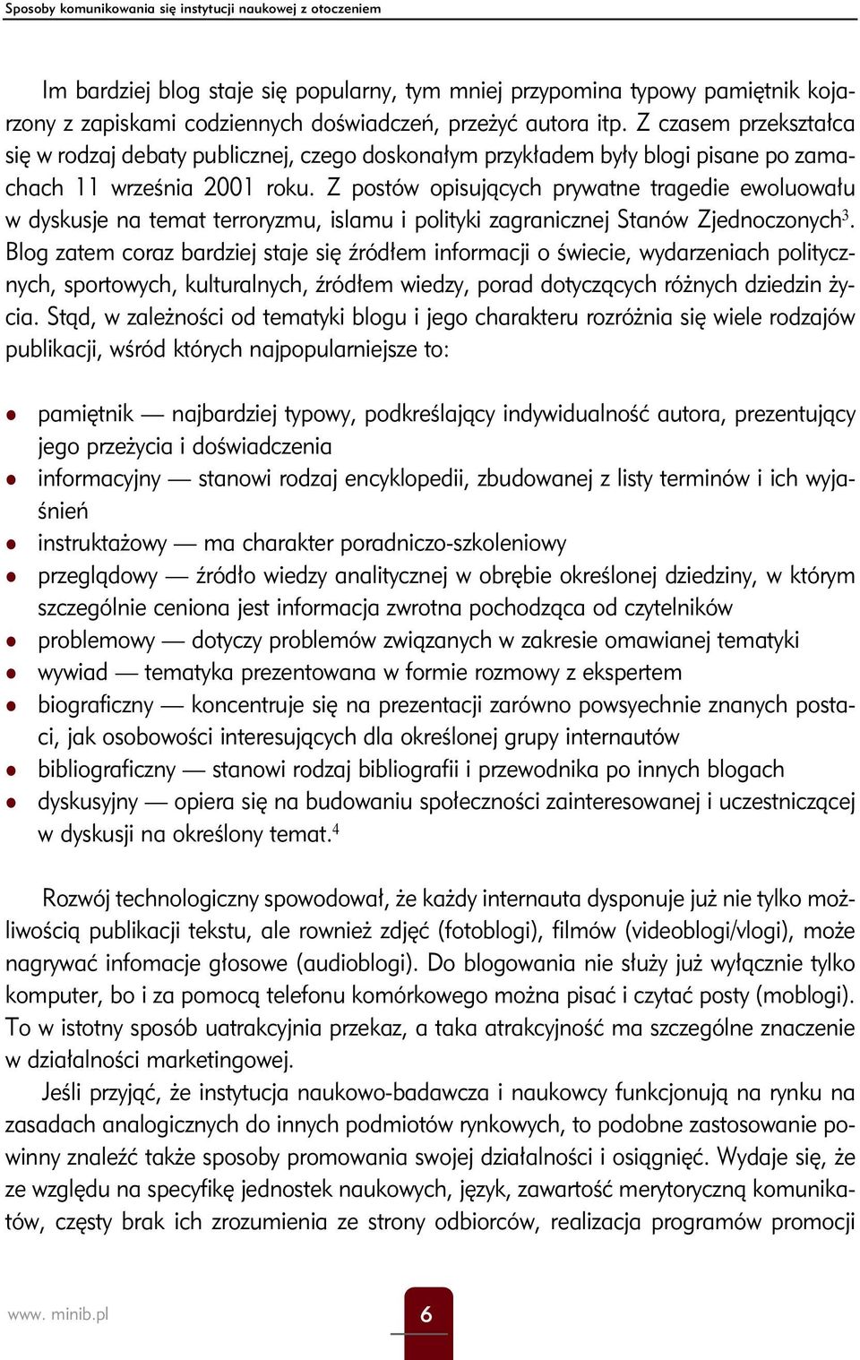 Z postów opisujących prywatne tragedie ewoluowału w dyskusje na temat terroryzmu, islamu i polityki zagranicznej Stanów Zjednoczonych 3.