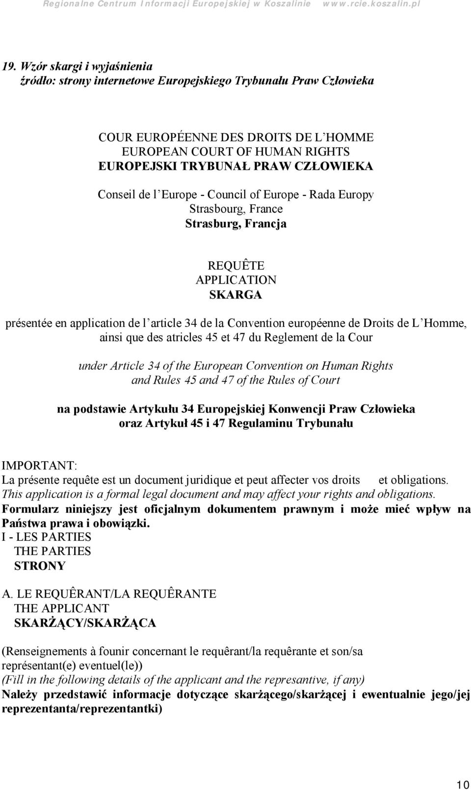 Conseil de l Europe - Council of Europe - Rada Europy Strasbourg, France Strasburg, Francja REQUÊ TE APPLICATION SKARGA présentée en application de l article 34 de la Convention européenne de Droits