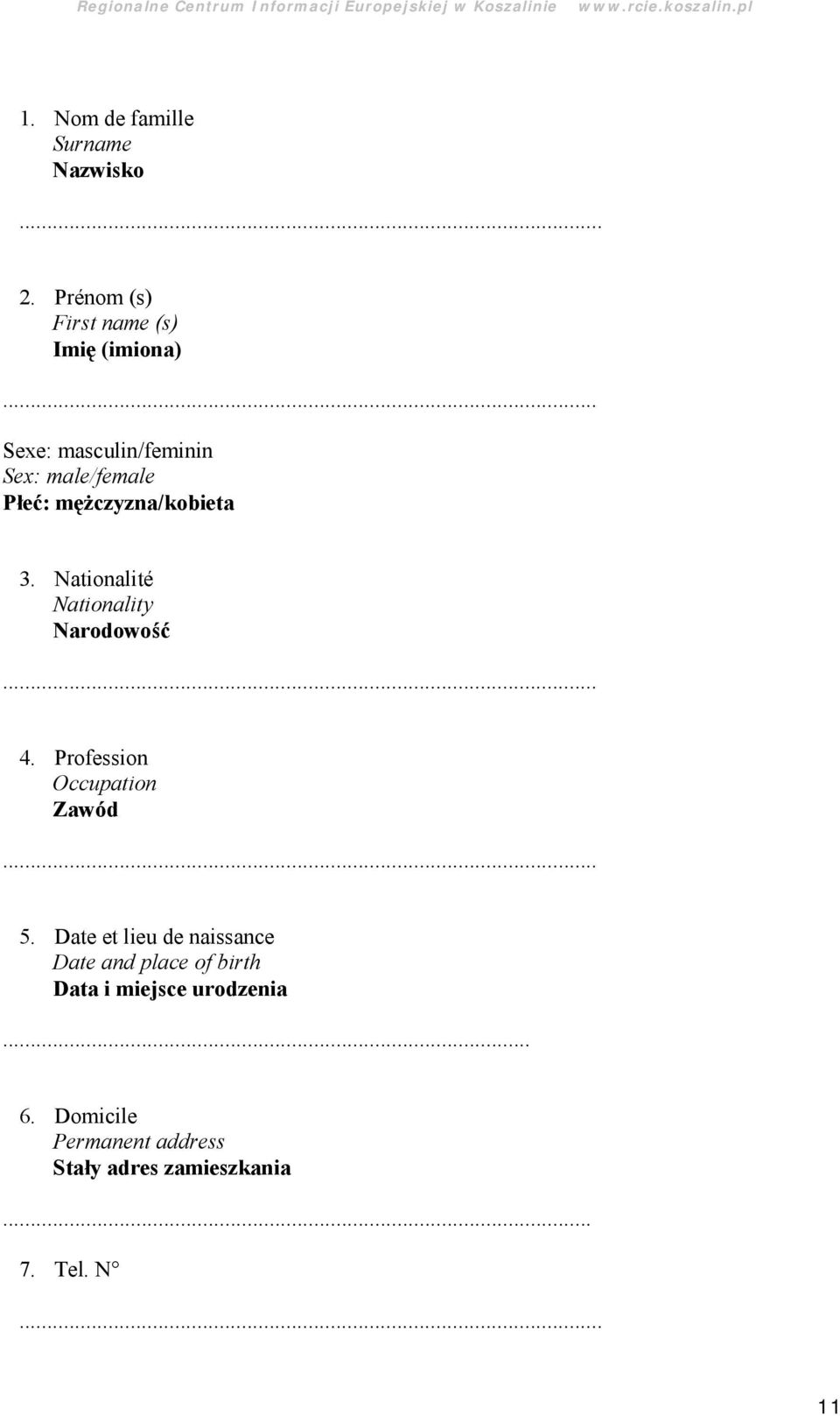 mężczyzna/kobieta 3. Nationalité Nationality Narodowość 4. Profession Occupation Zawód 5.