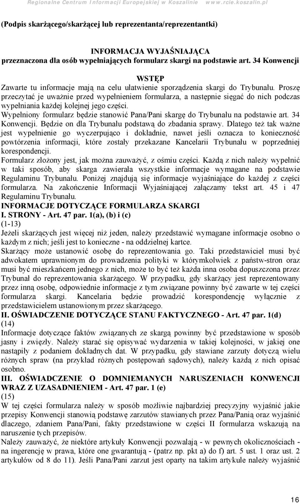 Proszę przeczytać je uważ nie przed wypełnieniem formularza, a następnie sięgać do nich podczas wypełniania każ dej kolejnej jego części.