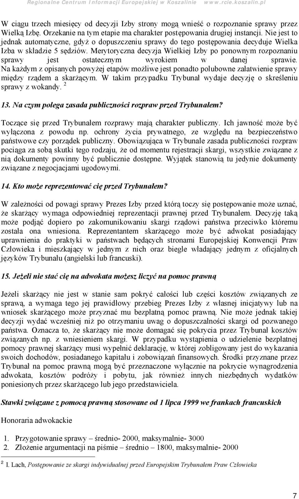 Merytoryczna decyzja Wielkiej Izby po ponownym rozpoznaniu sprawy jest ostatecznym wyrokiem w danej sprawie.