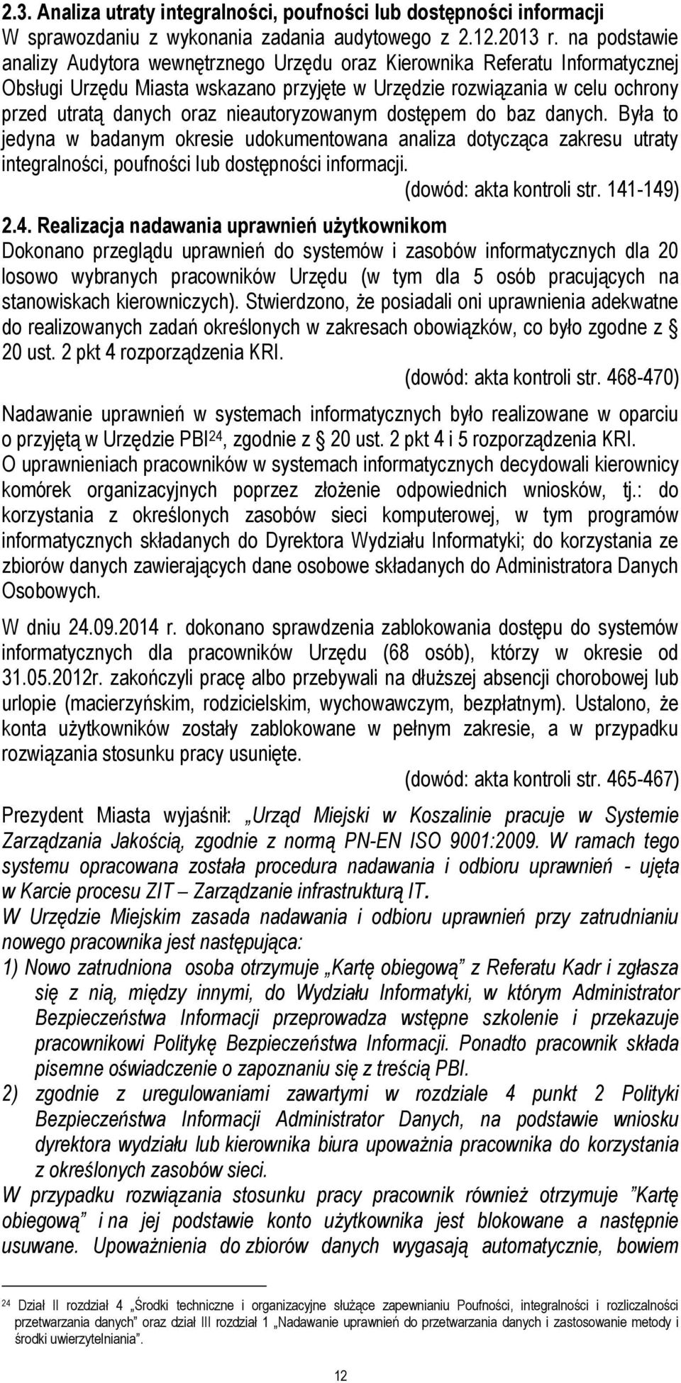 nieautoryzowanym dostępem do baz danych. Była to jedyna w badanym okresie udokumentowana analiza dotycząca zakresu utraty integralności, poufności lub dostępności informacji.