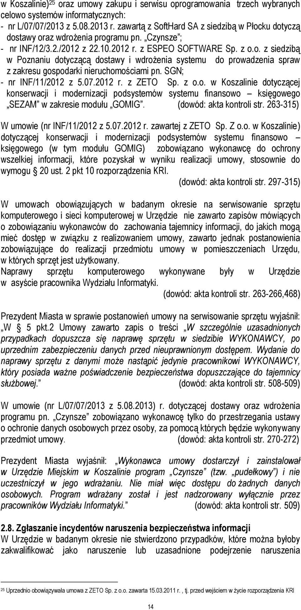 SGN; - nr INF/11/2012 z 5.07.2012 r. z ZETO Sp. z o.o. w Koszalinie dotyczącej konserwacji i modernizacji podsystemów systemu finansowo księgowego SEZAM w zakresie modułu GOMIG.