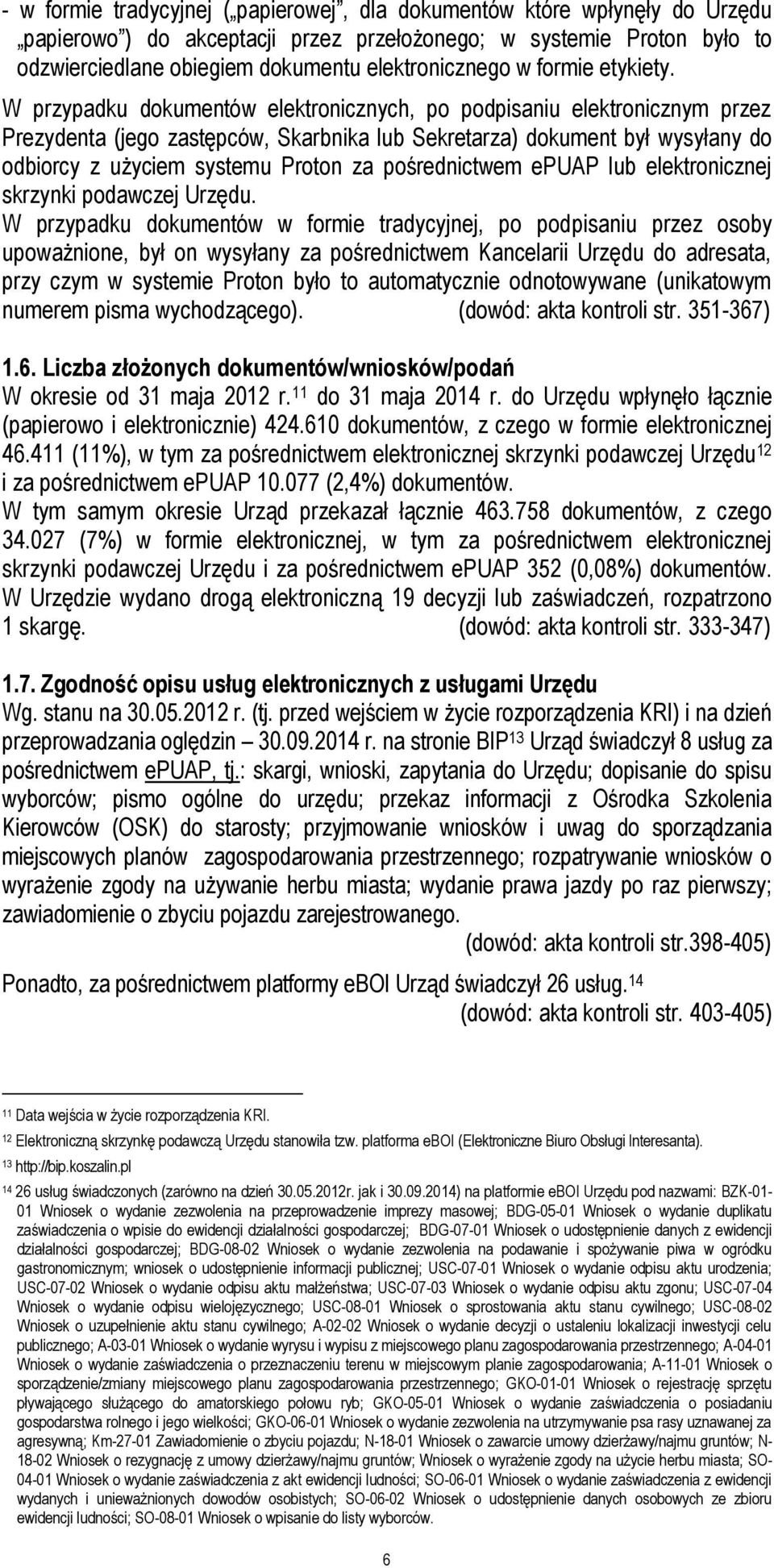 W przypadku dokumentów elektronicznych, po podpisaniu elektronicznym przez Prezydenta (jego zastępców, Skarbnika lub Sekretarza) dokument był wysyłany do odbiorcy z użyciem systemu Proton za