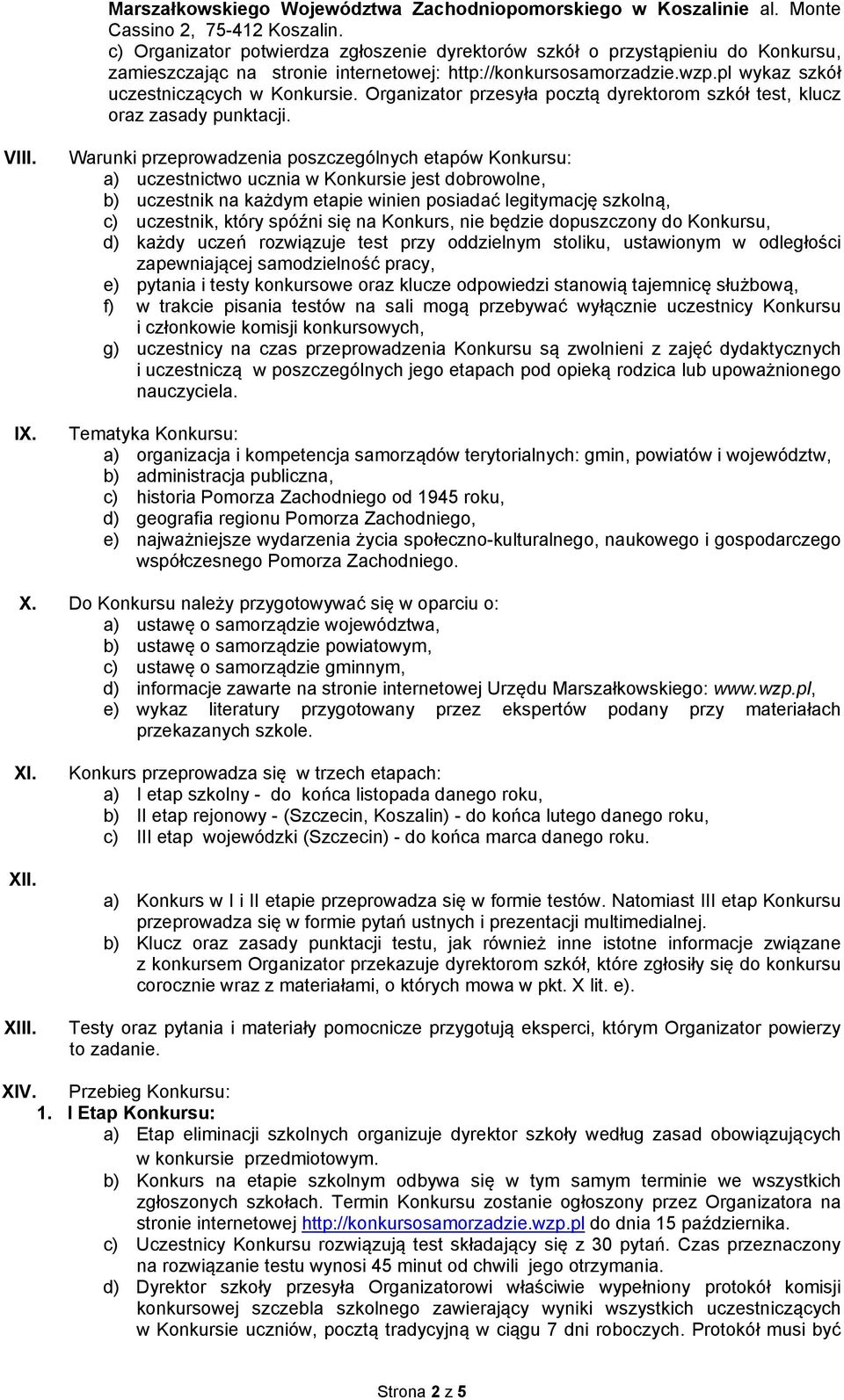 Organizator przesyła pocztą dyrektorom szkół test, klucz oraz zasady punktacji. VIII. IX.