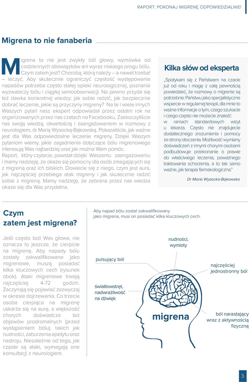 Na pewno przyda się też dawka konkretnej wiedzy: jak sobie radzić, jak bezpiecznie dobrać leczenie, jakie są przyczyny migreny?