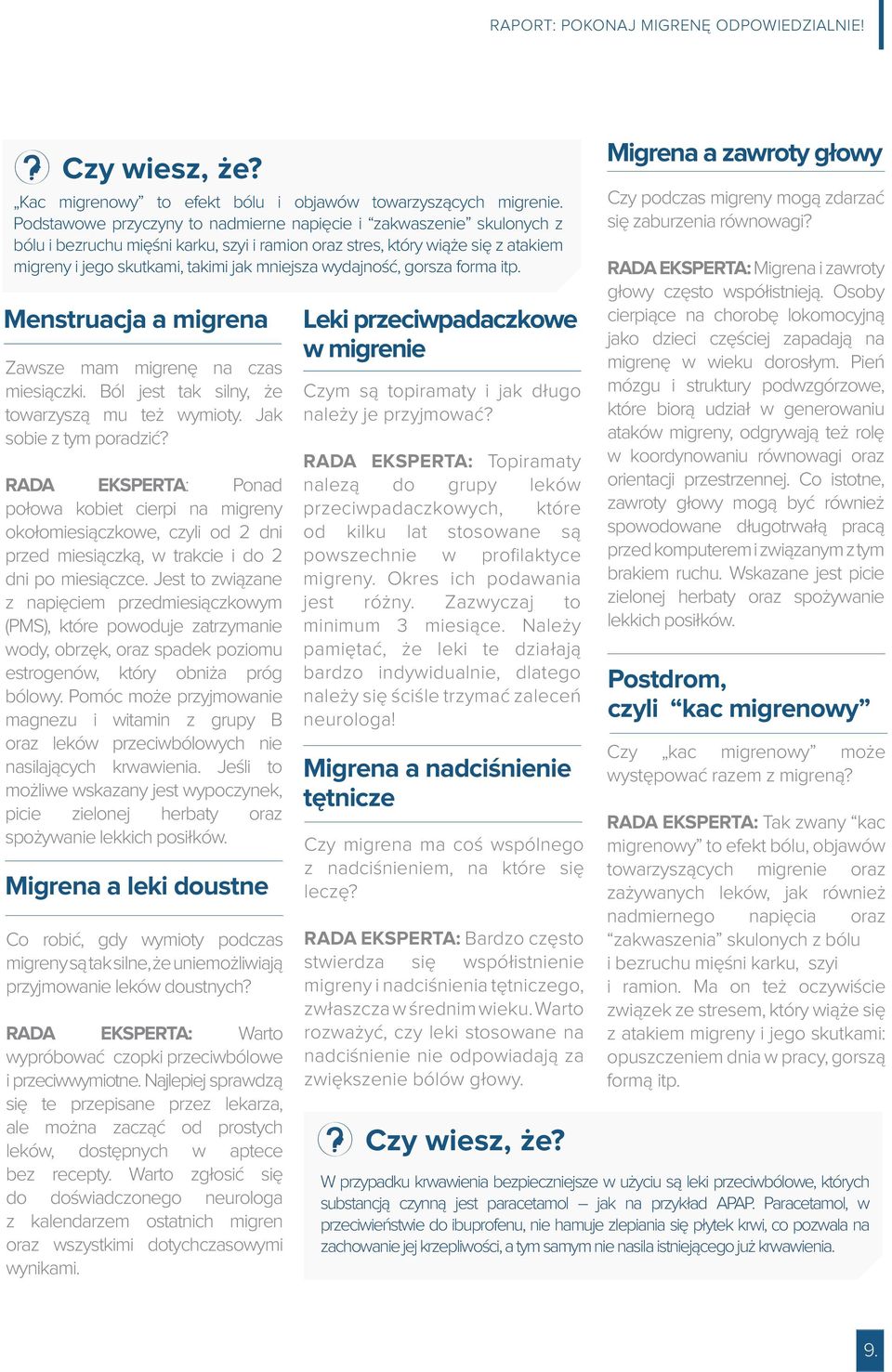 wydajność, gorsza forma itp. Menstruacja a migrena Zawsze mam migrenę na czas miesiączki. Ból jest tak silny, że towarzyszą mu też wymioty. Jak sobie z tym poradzić?