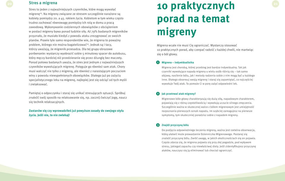 Aż 79% badanych migreników przyznało, że musiało kiedyś z powodu ataku zrezygnować ze swoich planów.