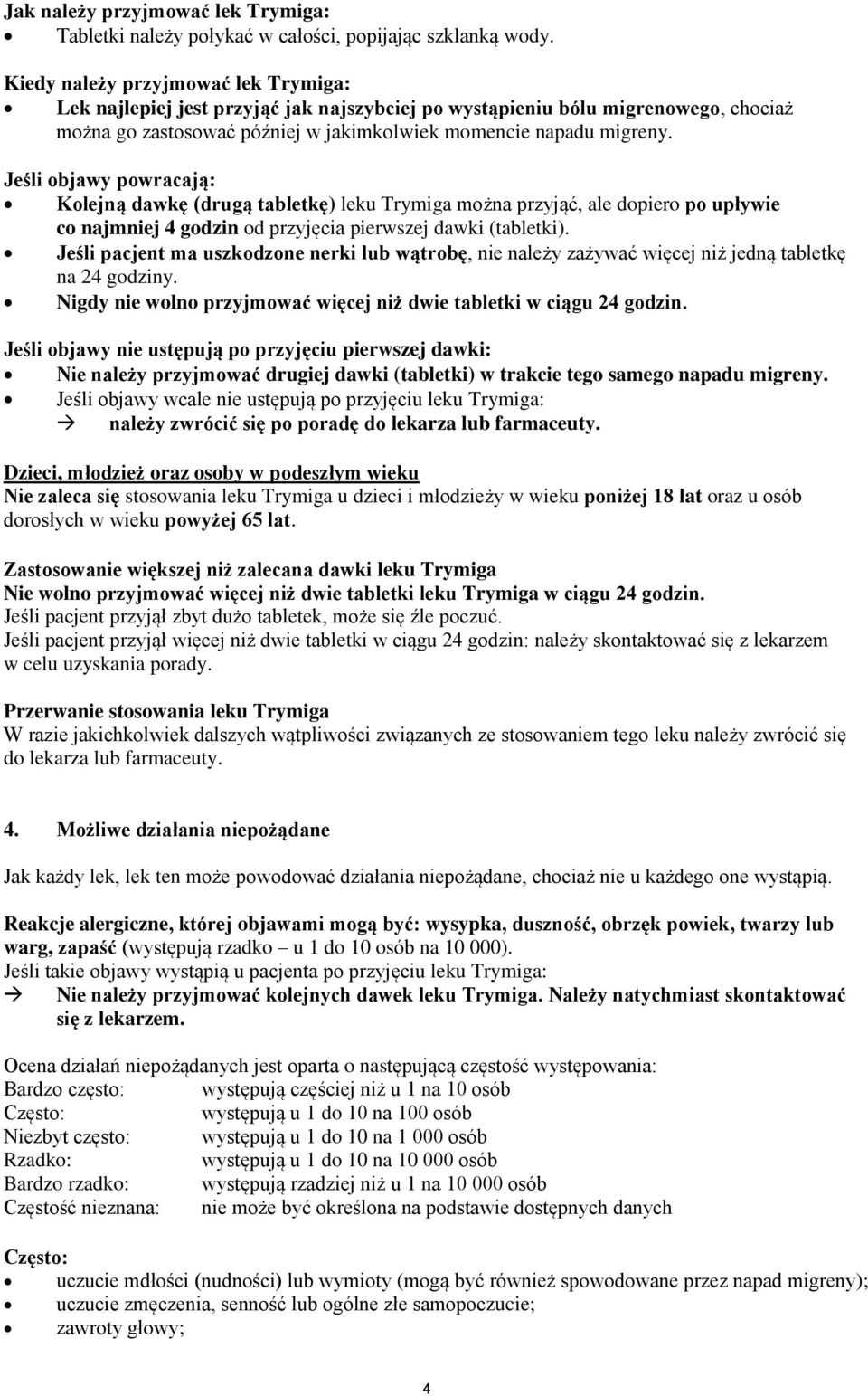 Jeśli objawy powracają: Kolejną dawkę (drugą tabletkę) leku Trymiga można przyjąć, ale dopiero po upływie co najmniej 4 godzin od przyjęcia pierwszej dawki (tabletki).