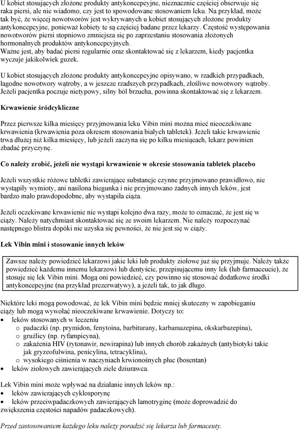 Częstość występowania nowotworów piersi stopniowo zmniejsza się po zaprzestaniu stosowania złożonych hormonalnych produktów antykoncepcyjnych.