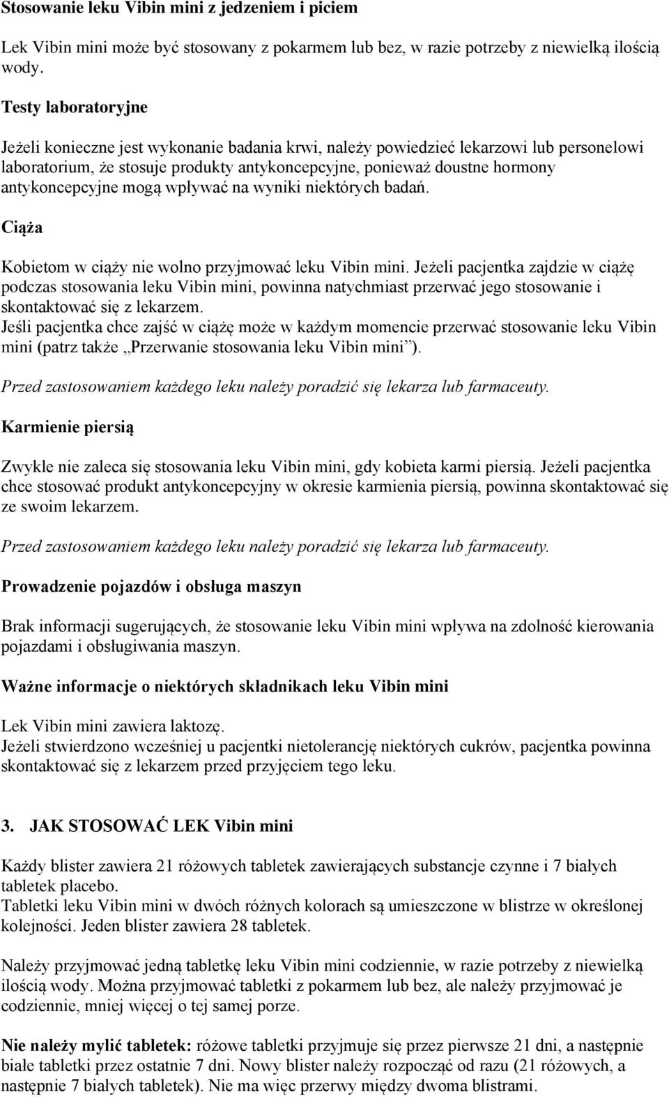 antykoncepcyjne mogą wpływać na wyniki niektórych badań. Ciąża Kobietom w ciąży nie wolno przyjmować leku Vibin mini.