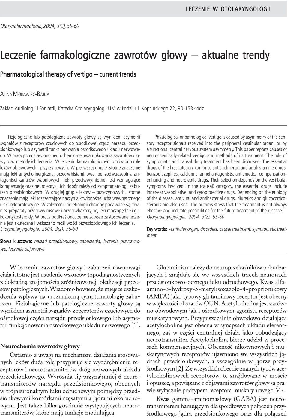 Pharmacological therapy of vertigo current trends ALINA MORAWIEC-BAJDA Zak³ad Audiologii i Foniatrii, Katedra Otolaryngologii UM w odzi, ul.