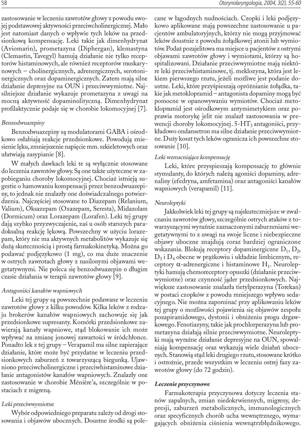 Leki takie jak dimenhydrynat (Aviomarin), prometazyna (Diphergan), klemastyna (Clemastin, Tavegyl) hamuj¹ dzia³anie nie tylko receptorów histaminowych, ale równie receptorów muskarynowych