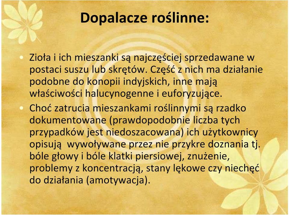 Choć zatrucia mieszankami roślinnymi są rzadko dokumentowane (prawdopodobnie liczba tych przypadków jest niedoszacowana) ich