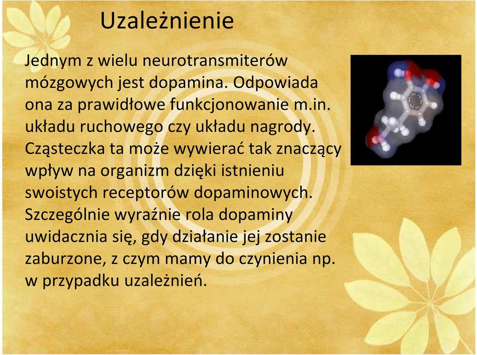 Cząsteczka ta może wywierać tak znaczący wpływ na organizm dzięki istnieniu swoistych receptorów